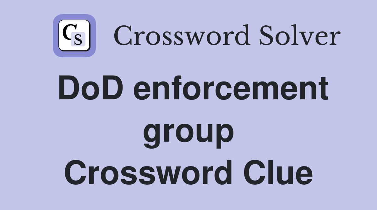 DoD enforcement group Crossword Clue