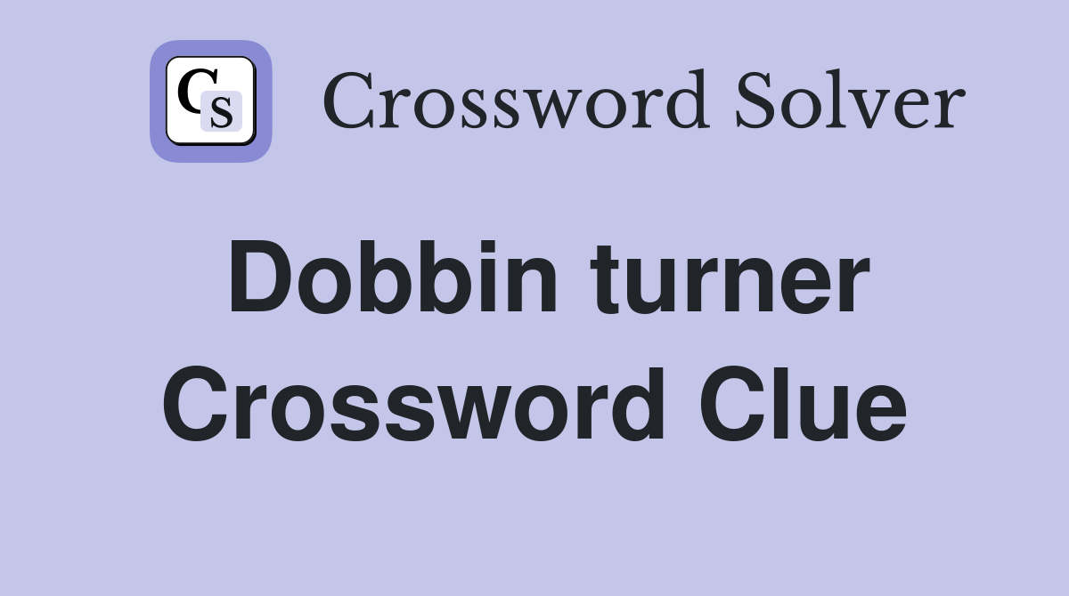 Dobbin turner Crossword Clue