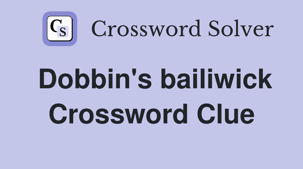Dobbin's bailiwick Crossword Clue