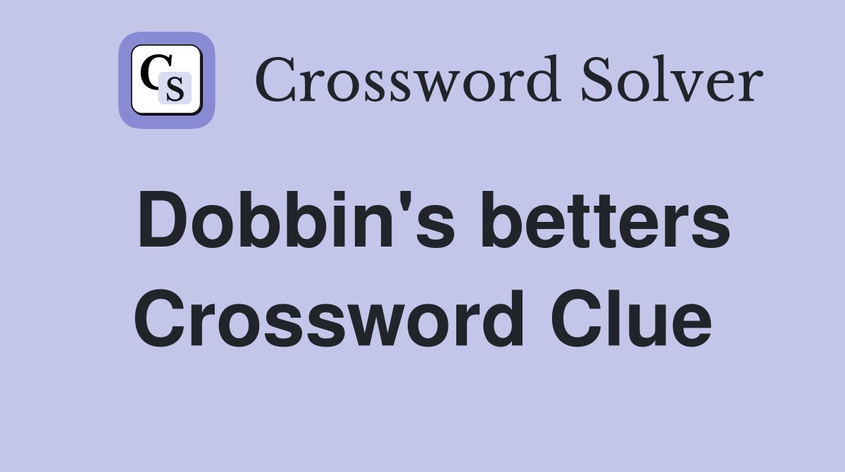 Dobbin's betters Crossword Clue