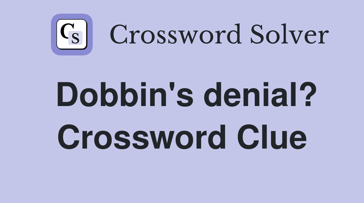 Dobbin's denial? Crossword Clue