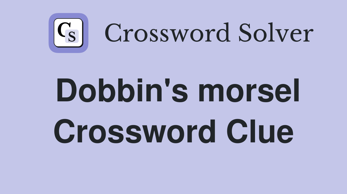 Dobbin's morsel Crossword Clue