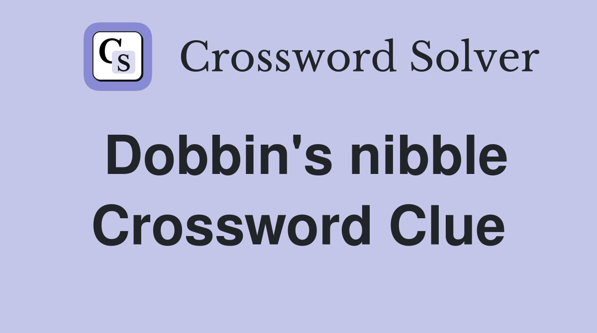 Dobbin's nibble Crossword Clue