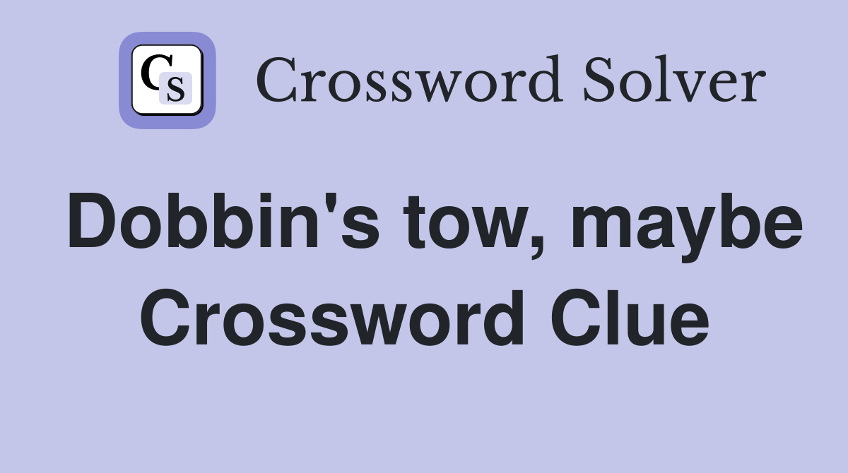 Dobbin's tow, maybe Crossword Clue