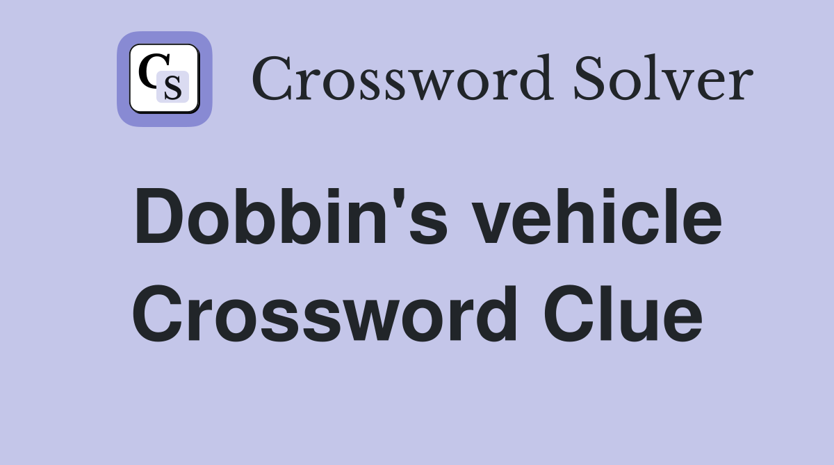 Dobbin's vehicle Crossword Clue