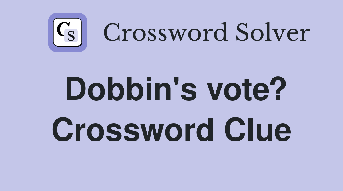 Dobbin's vote? Crossword Clue