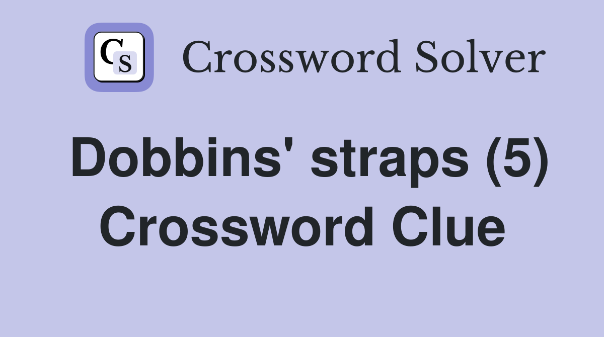 Dobbins' straps (5) Crossword Clue