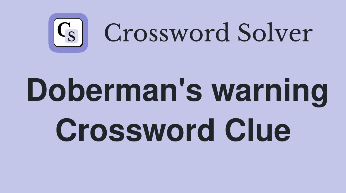 Doberman's warning Crossword Clue