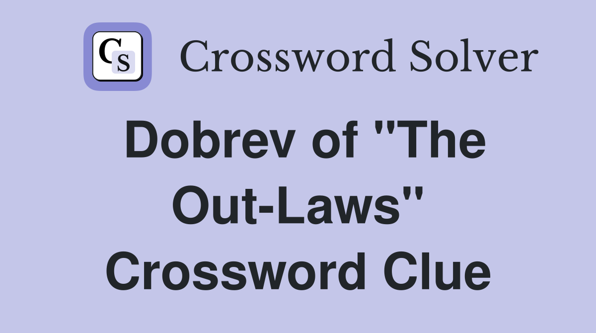 Dobrev of "The Out-Laws" Crossword Clue