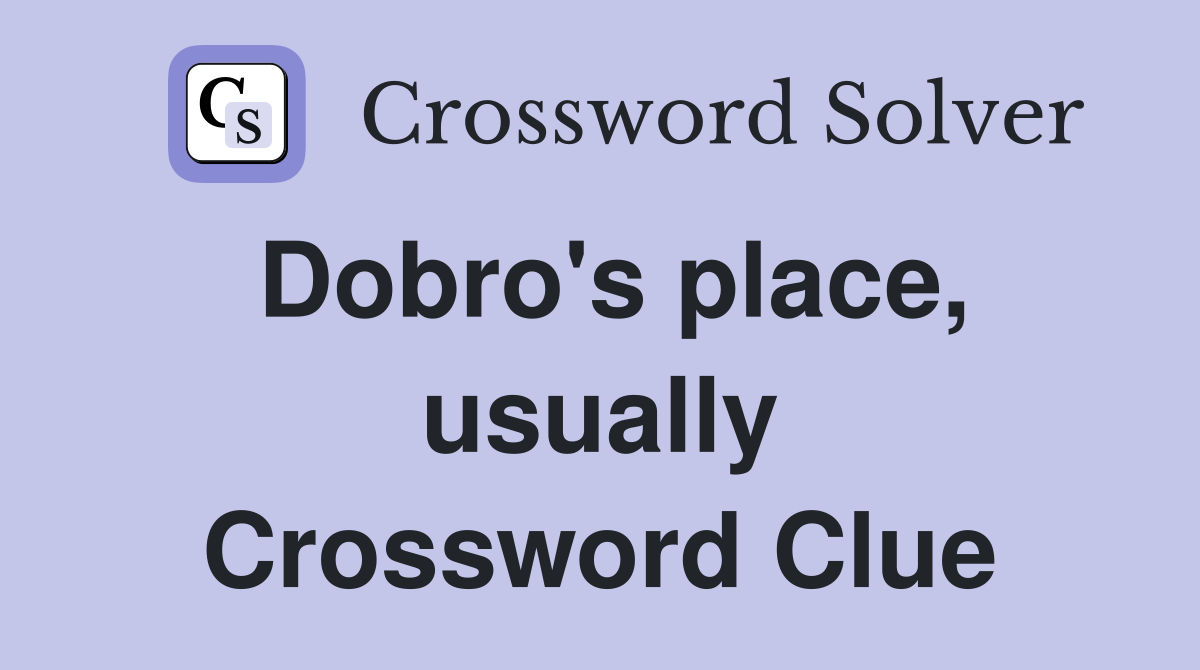 Dobro's place, usually Crossword Clue