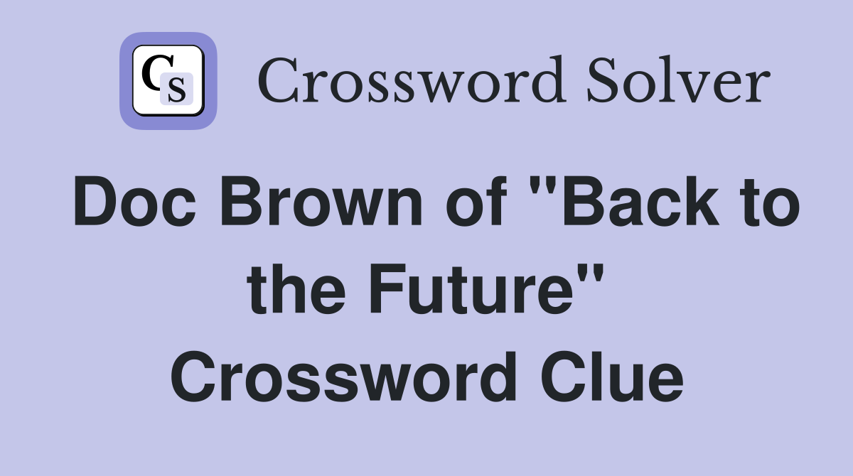 Doc Brown of "Back to the Future" Crossword Clue