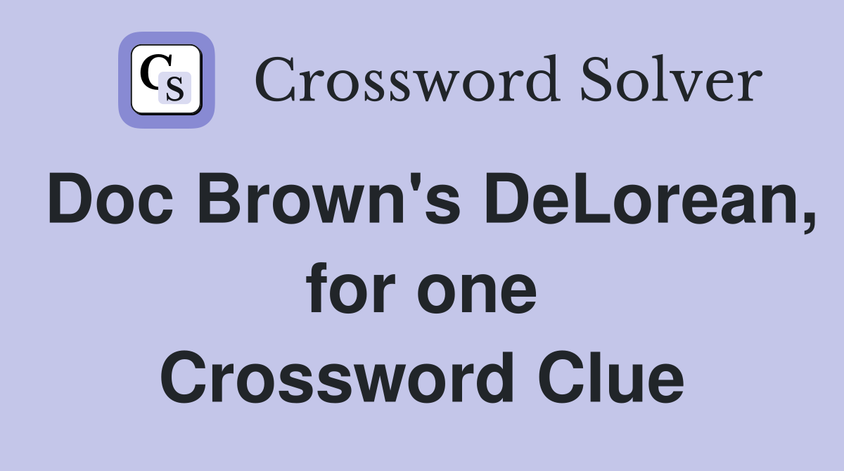 Doc Brown's DeLorean, for one Crossword Clue