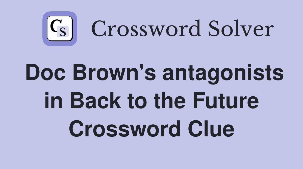 Doc Brown's antagonists in Back to the Future Crossword Clue
