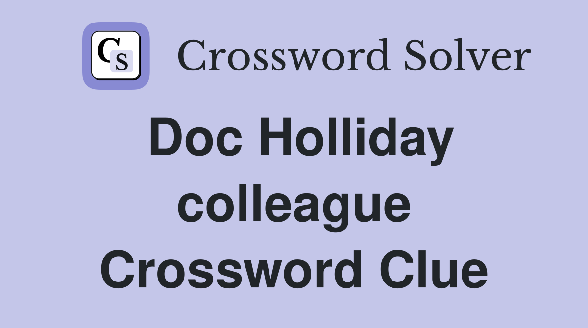 Doc Holliday colleague Crossword Clue