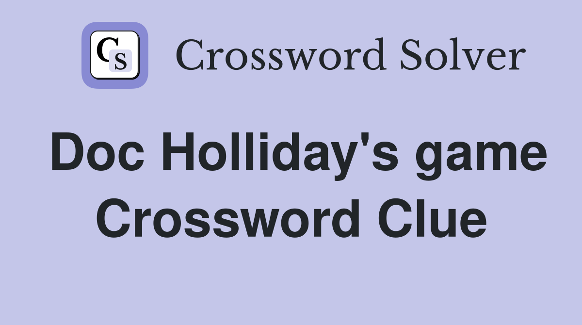 Doc Holliday's game Crossword Clue