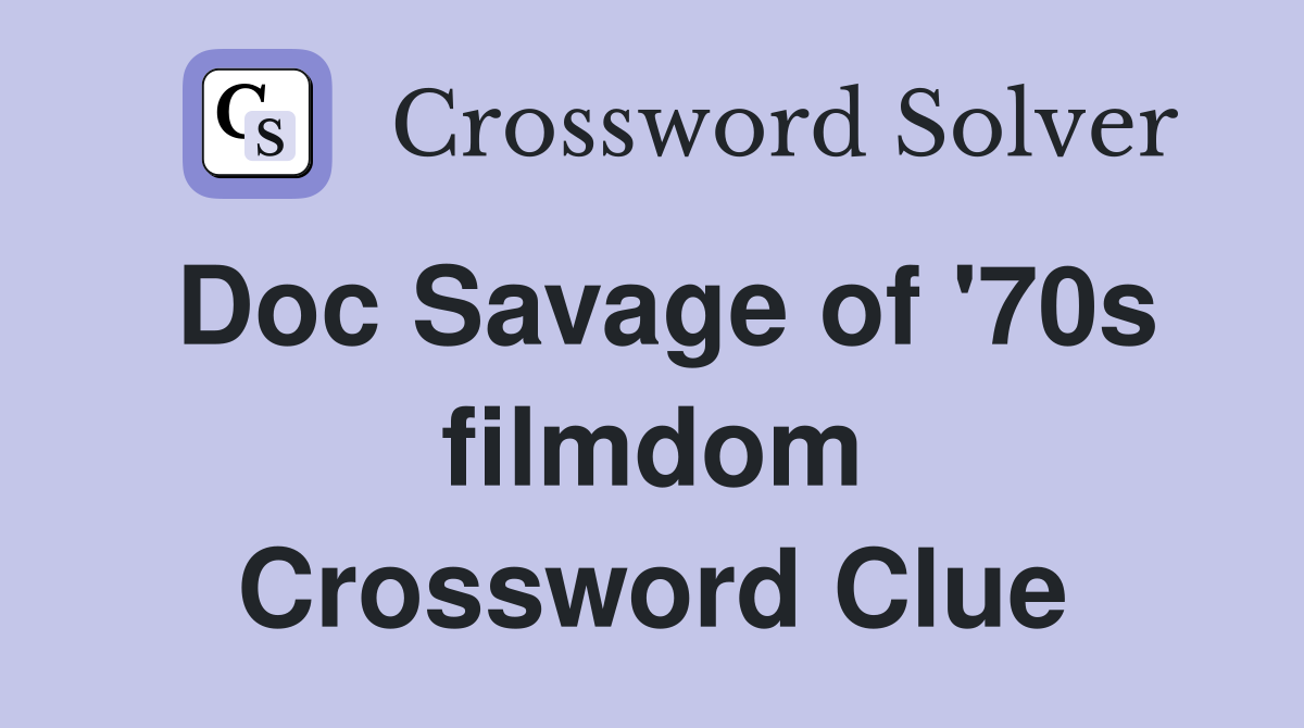 Doc Savage of '70s filmdom Crossword Clue