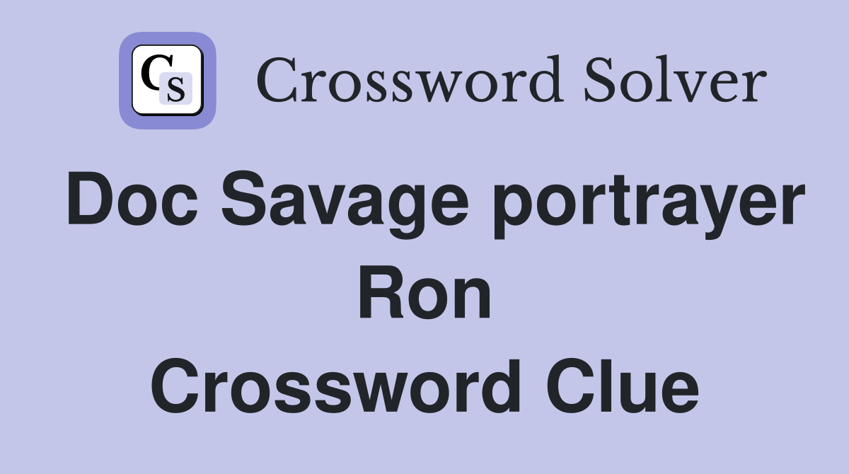 Doc Savage portrayer Ron Crossword Clue