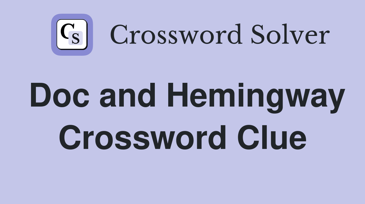 Doc and Hemingway Crossword Clue