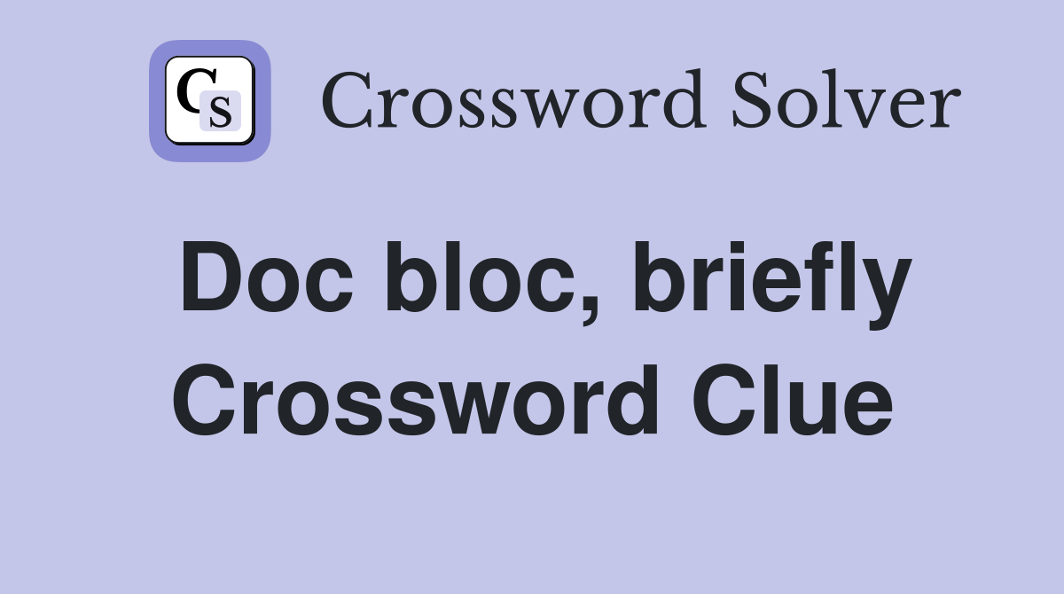 Doc bloc, briefly Crossword Clue