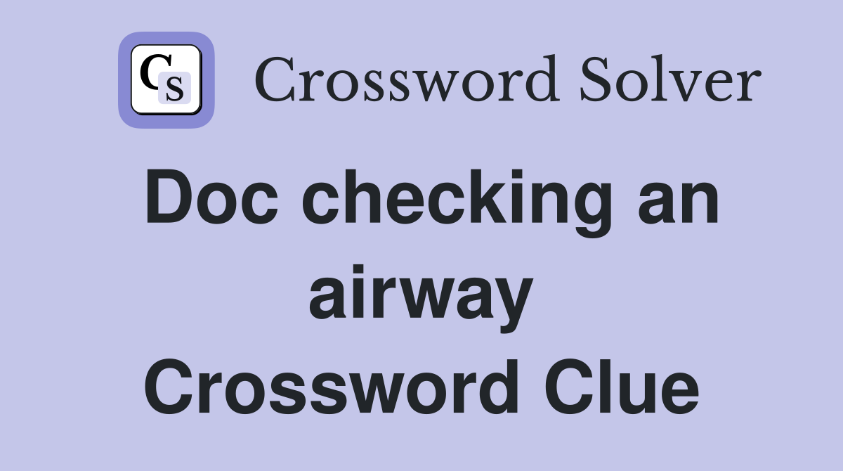 Doc checking an airway Crossword Clue