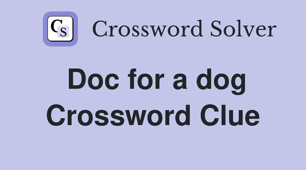 Doc for a dog Crossword Clue