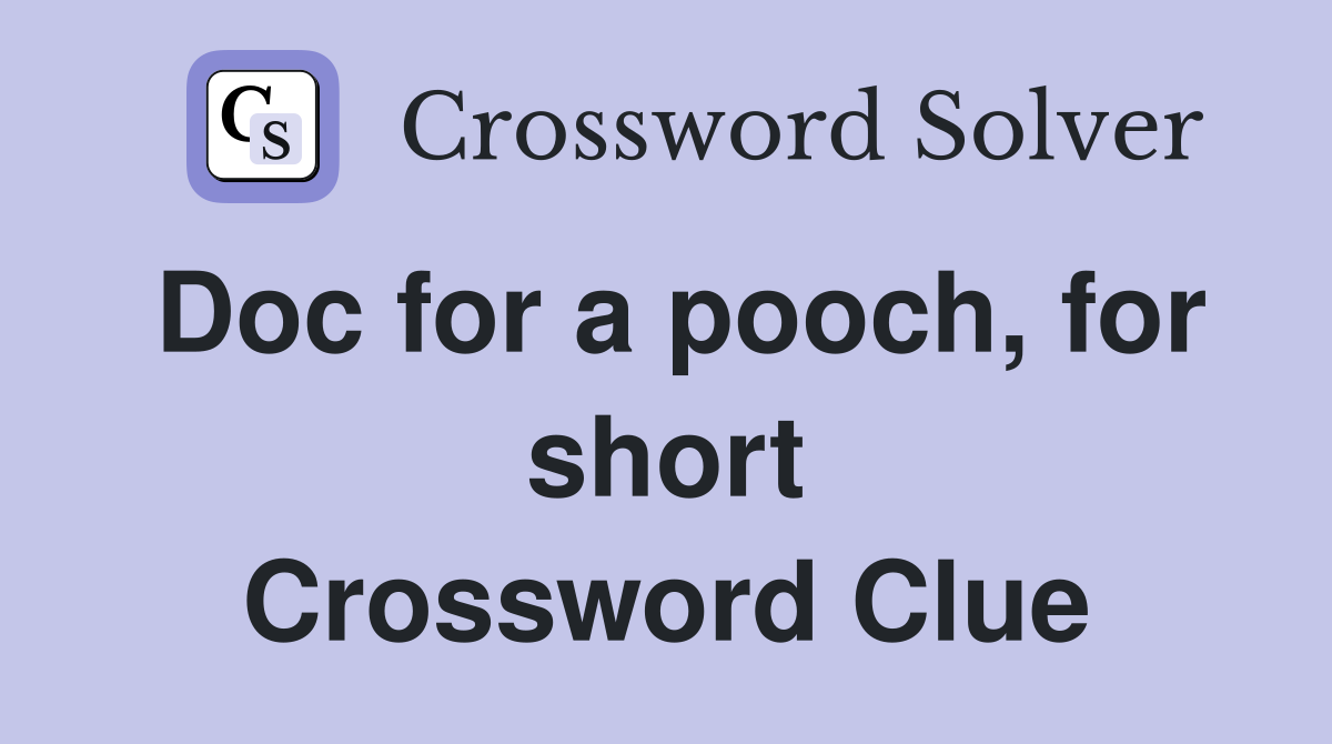 Doc for a pooch, for short Crossword Clue