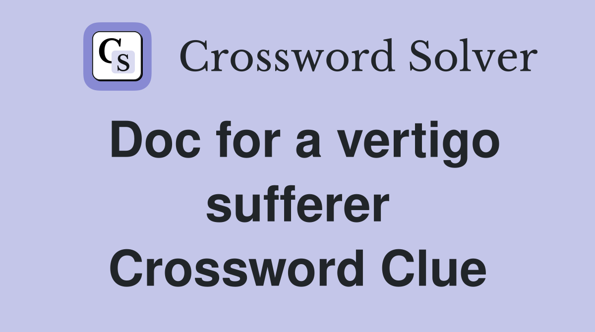 Doc for a vertigo sufferer Crossword Clue