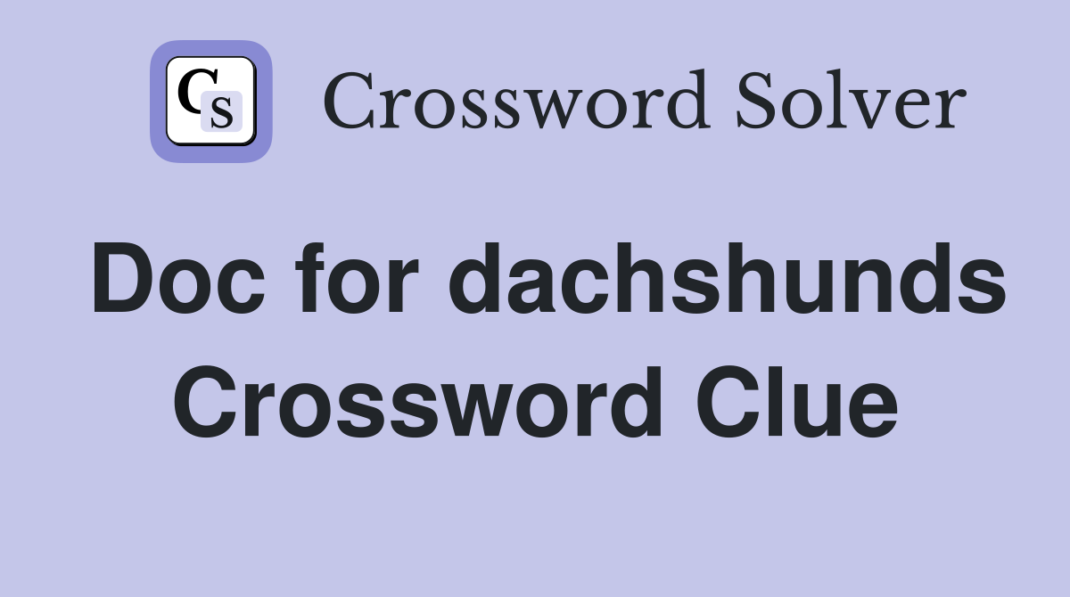 Doc for dachshunds Crossword Clue