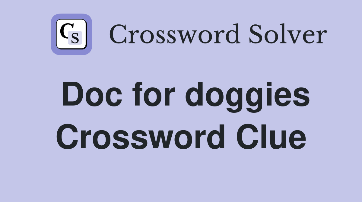 Doc for doggies Crossword Clue