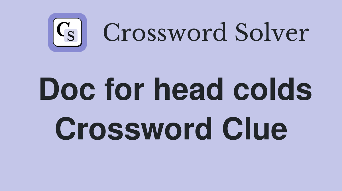 Doc for head colds Crossword Clue