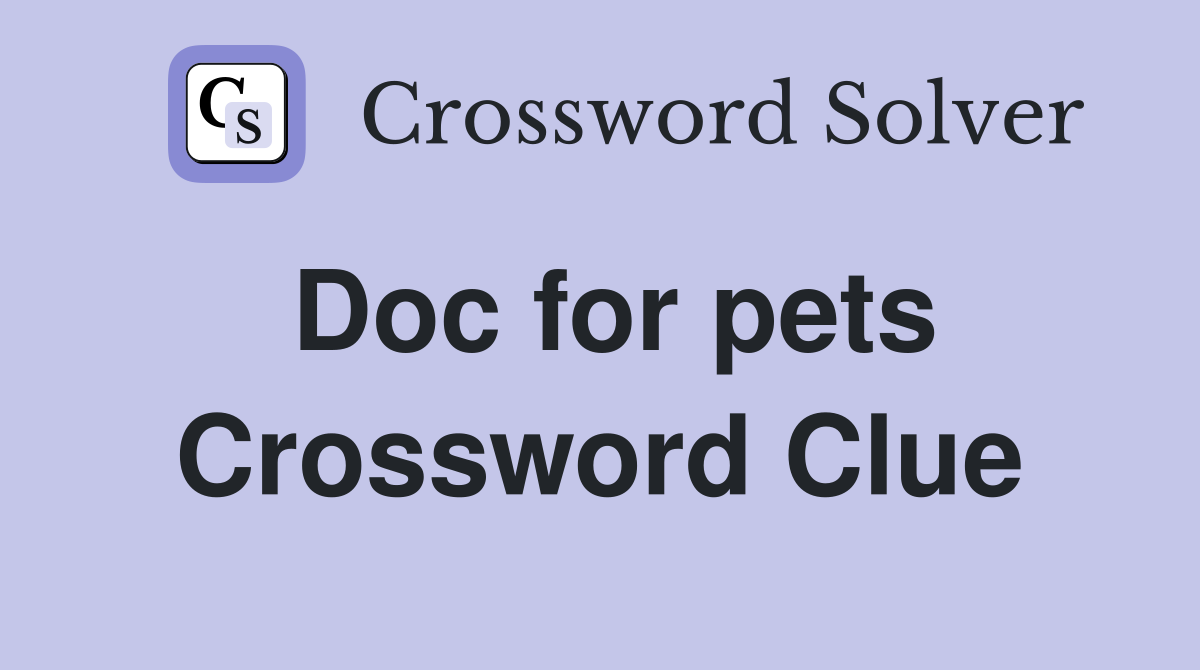 Doc for pets Crossword Clue