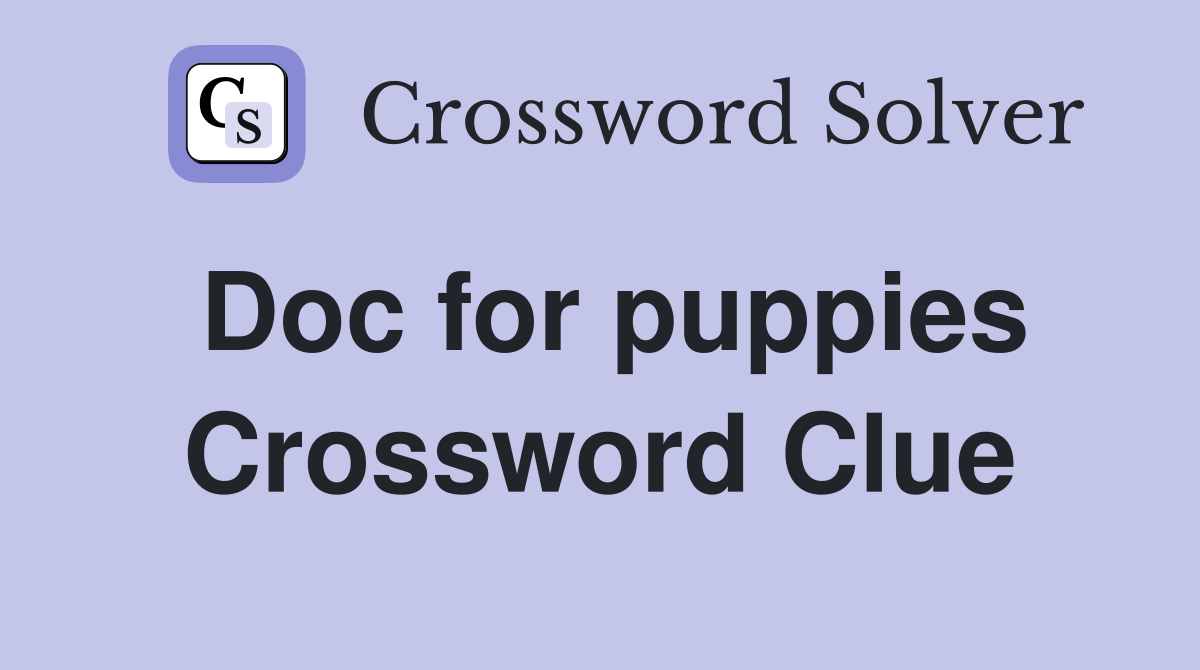 Doc for puppies Crossword Clue