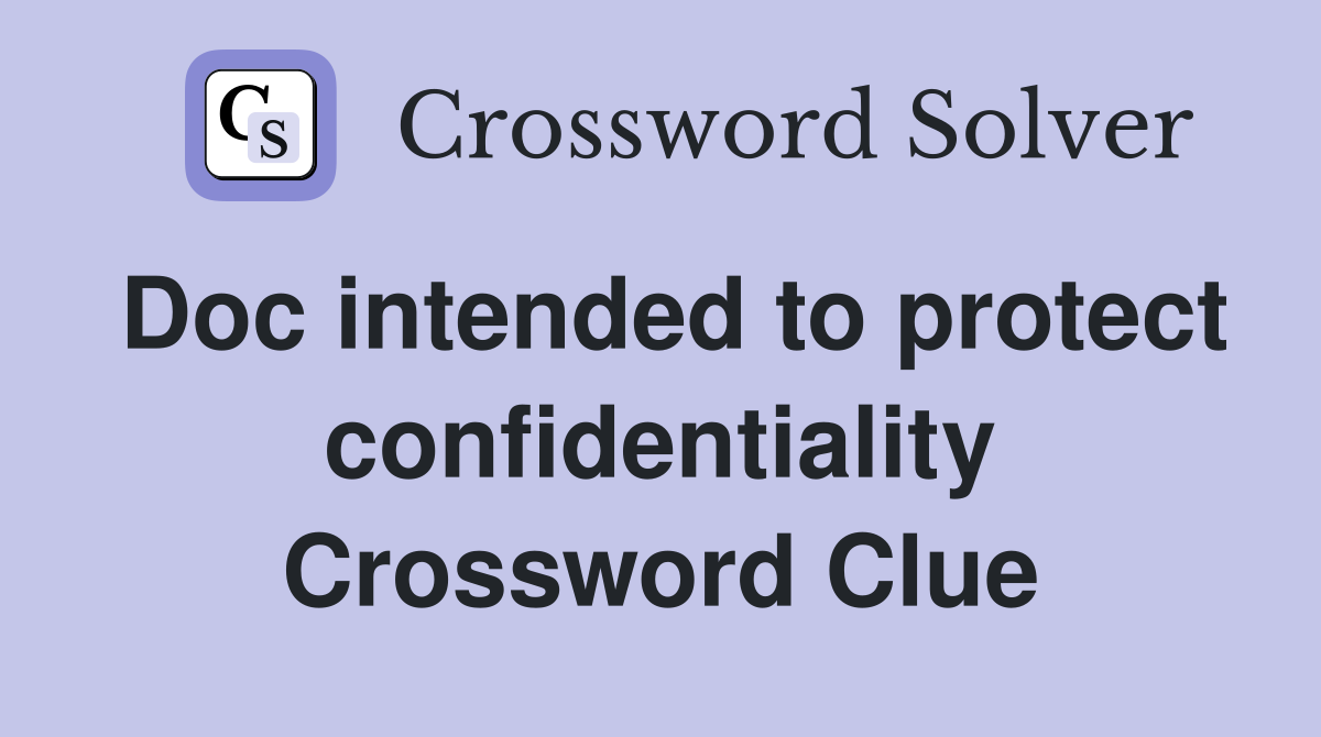 Doc intended to protect confidentiality Crossword Clue
