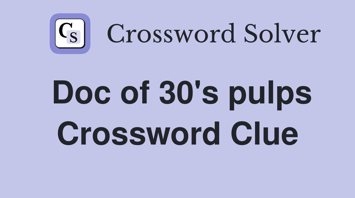 Doc of 30's pulps Crossword Clue