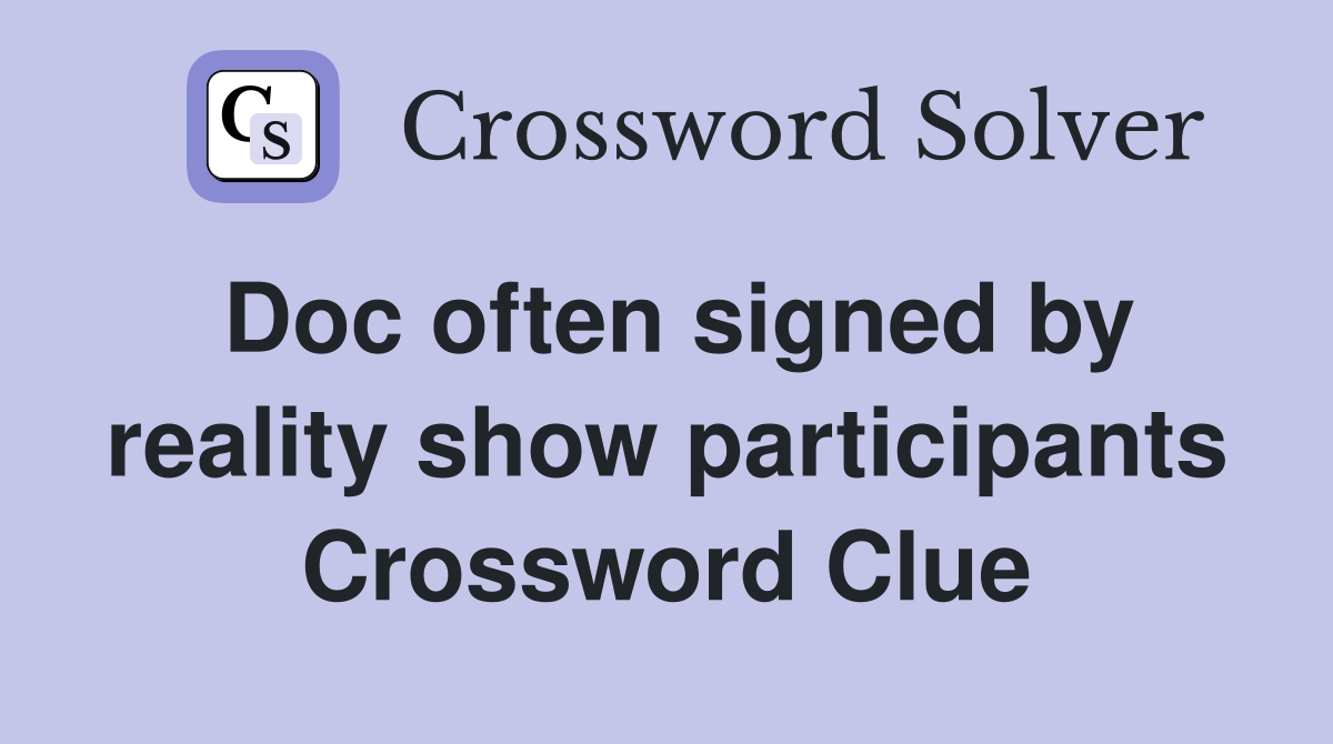 Doc often signed by reality show participants Crossword Clue