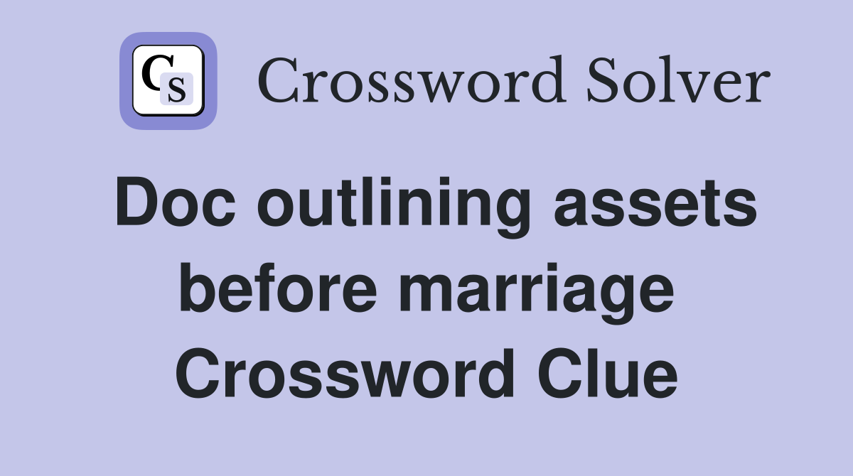 Doc outlining assets before marriage Crossword Clue