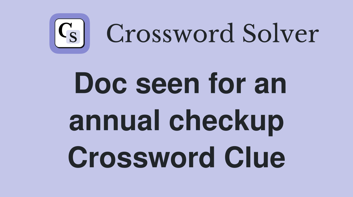 Doc seen for an annual checkup Crossword Clue