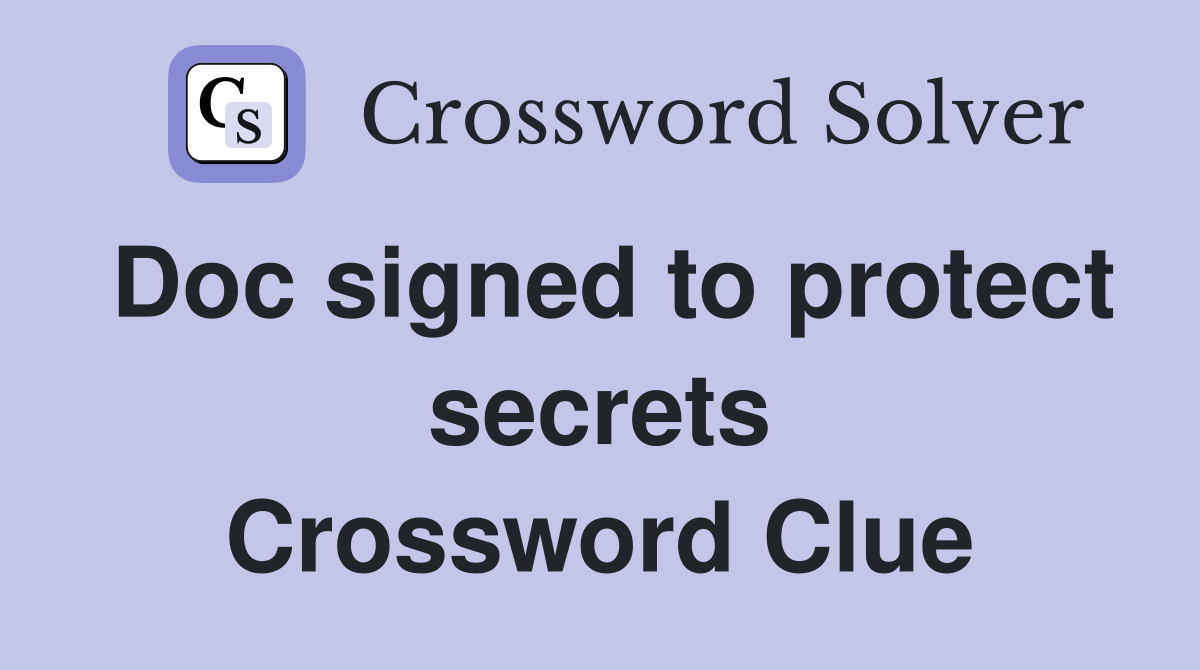 Doc signed to protect secrets Crossword Clue