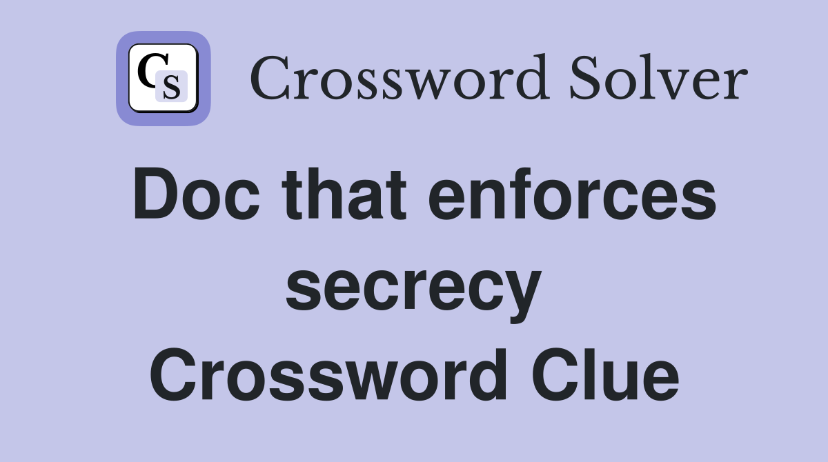 Doc that enforces secrecy Crossword Clue