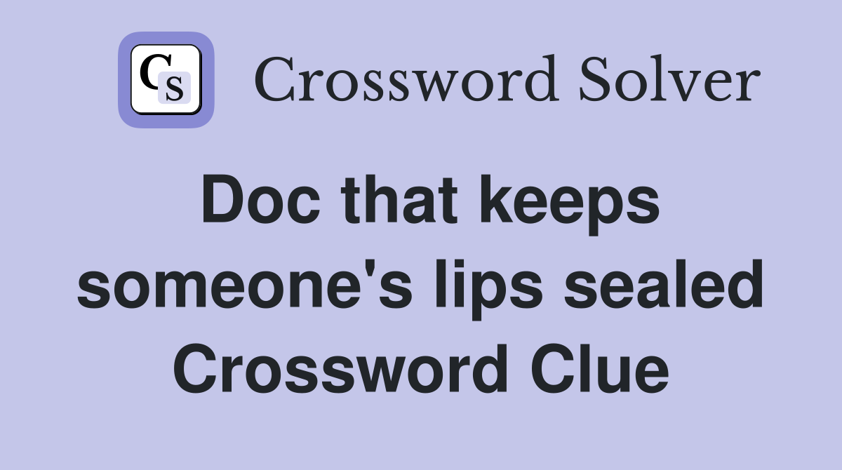 Doc that keeps someone's lips sealed Crossword Clue