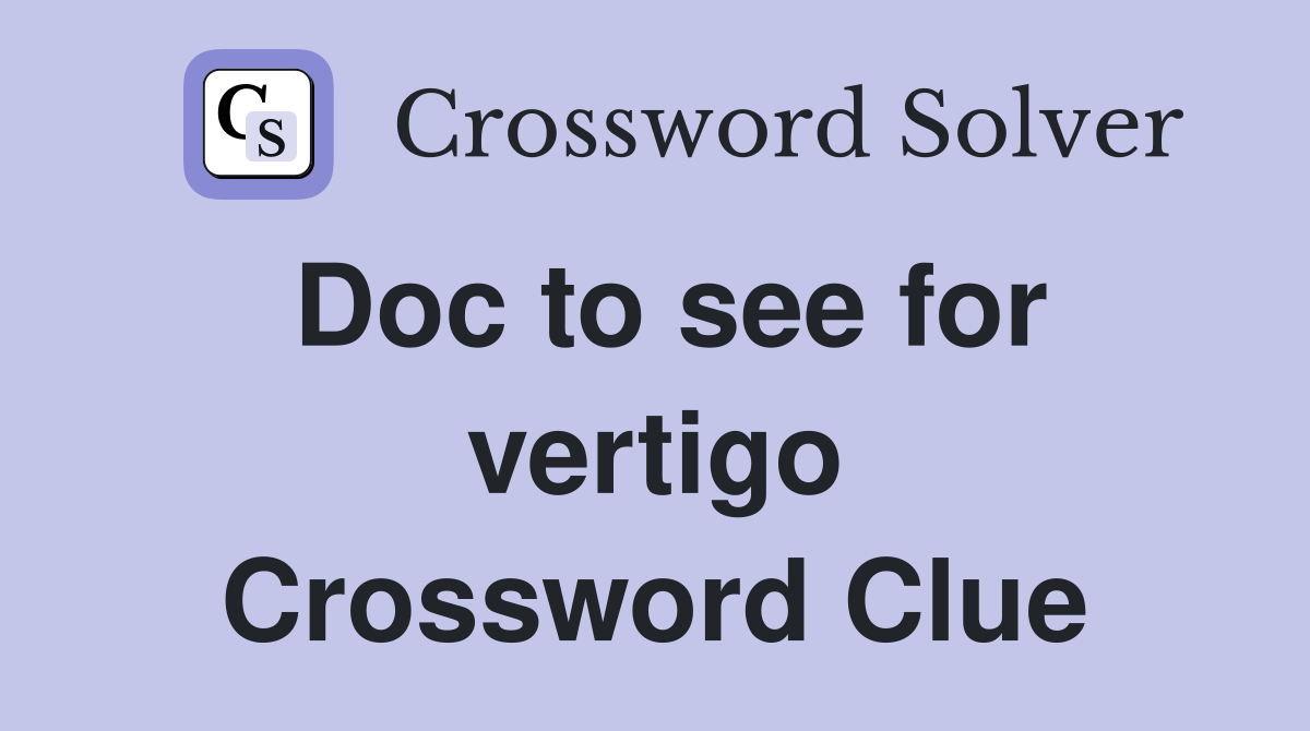 Doc to see for vertigo Crossword Clue