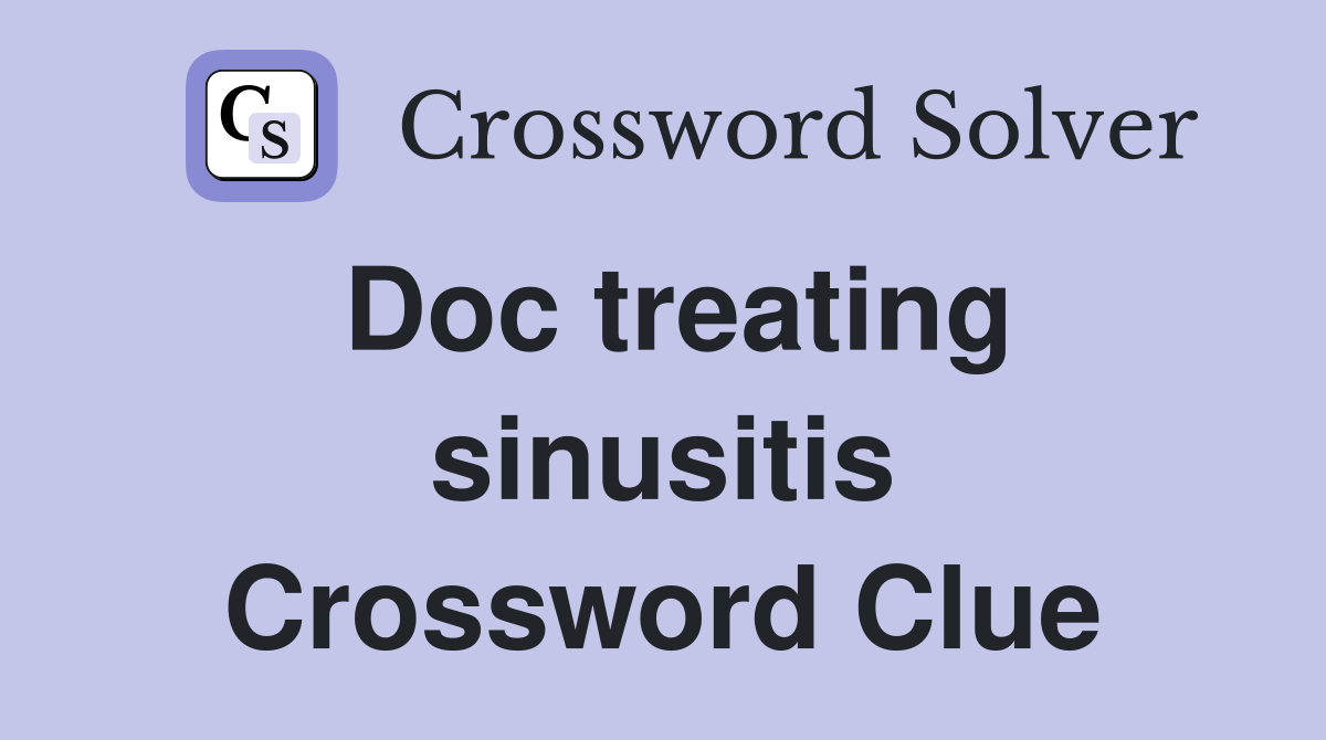 Doc treating sinusitis Crossword Clue