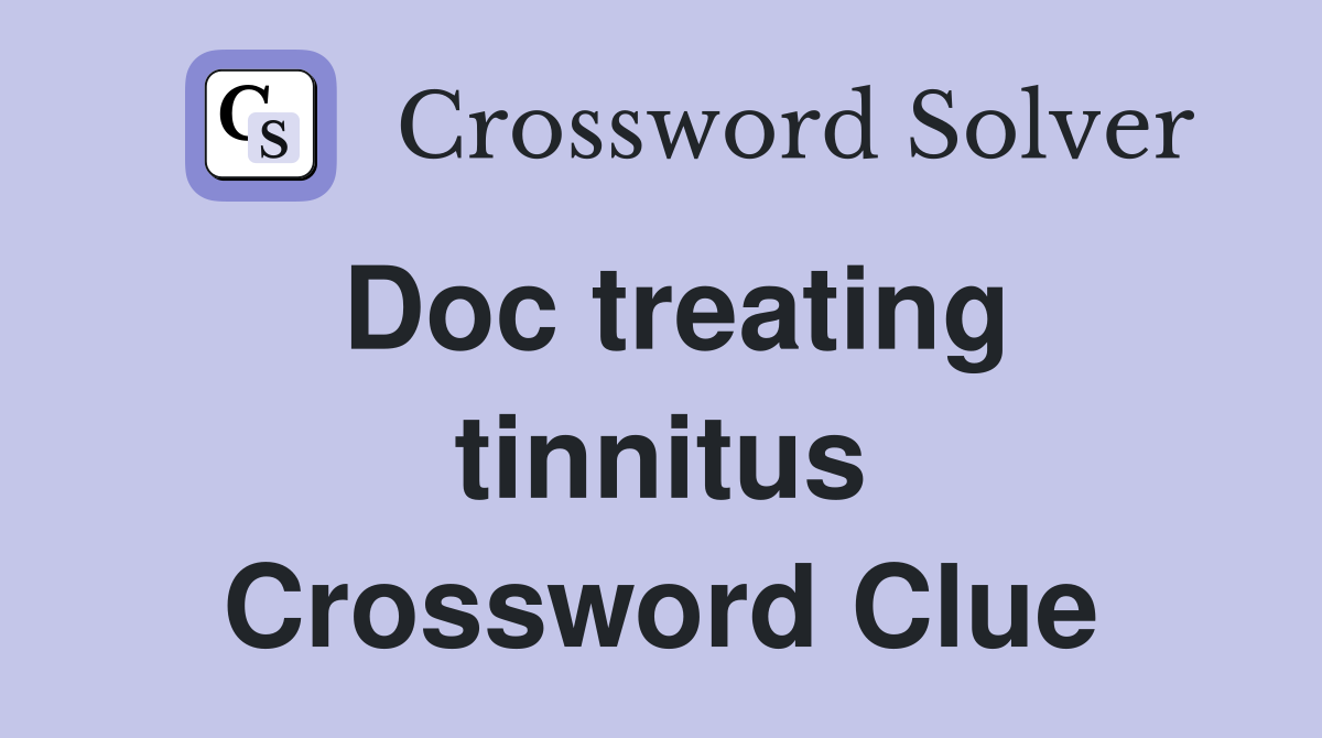 Doc treating tinnitus Crossword Clue