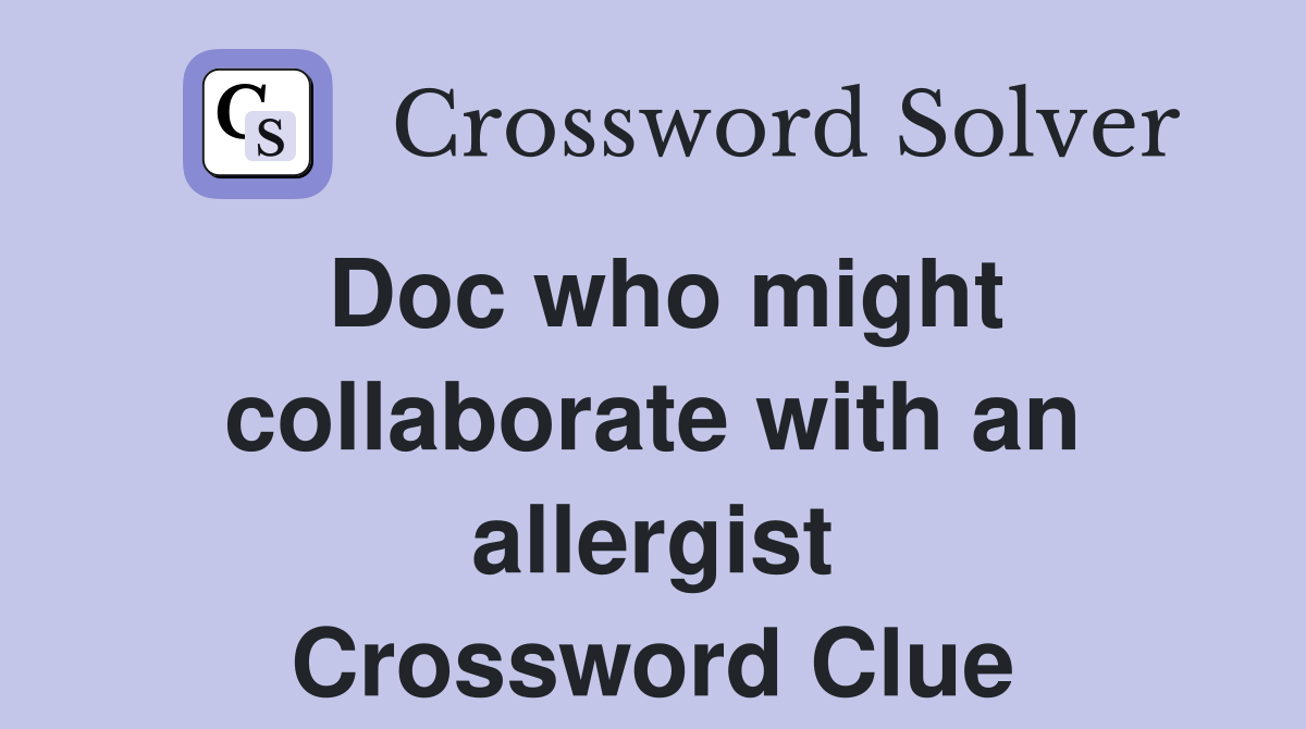 Doc who might collaborate with an allergist Crossword Clue
