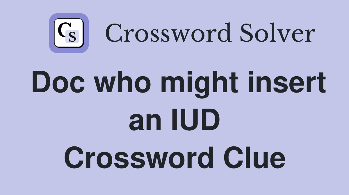 Doc who might insert an IUD Crossword Clue