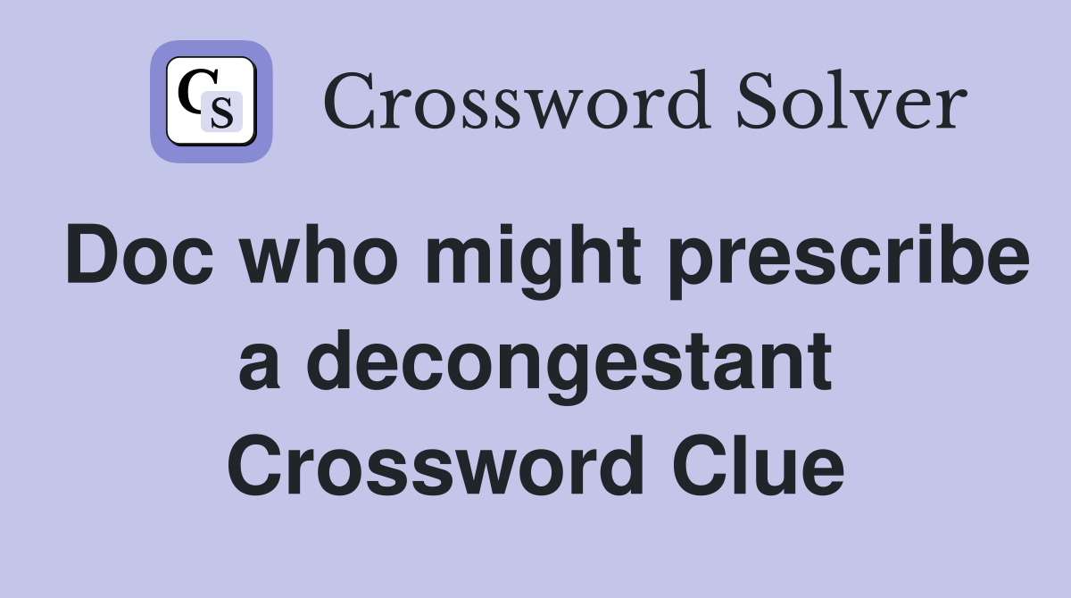 Doc who might prescribe a decongestant Crossword Clue