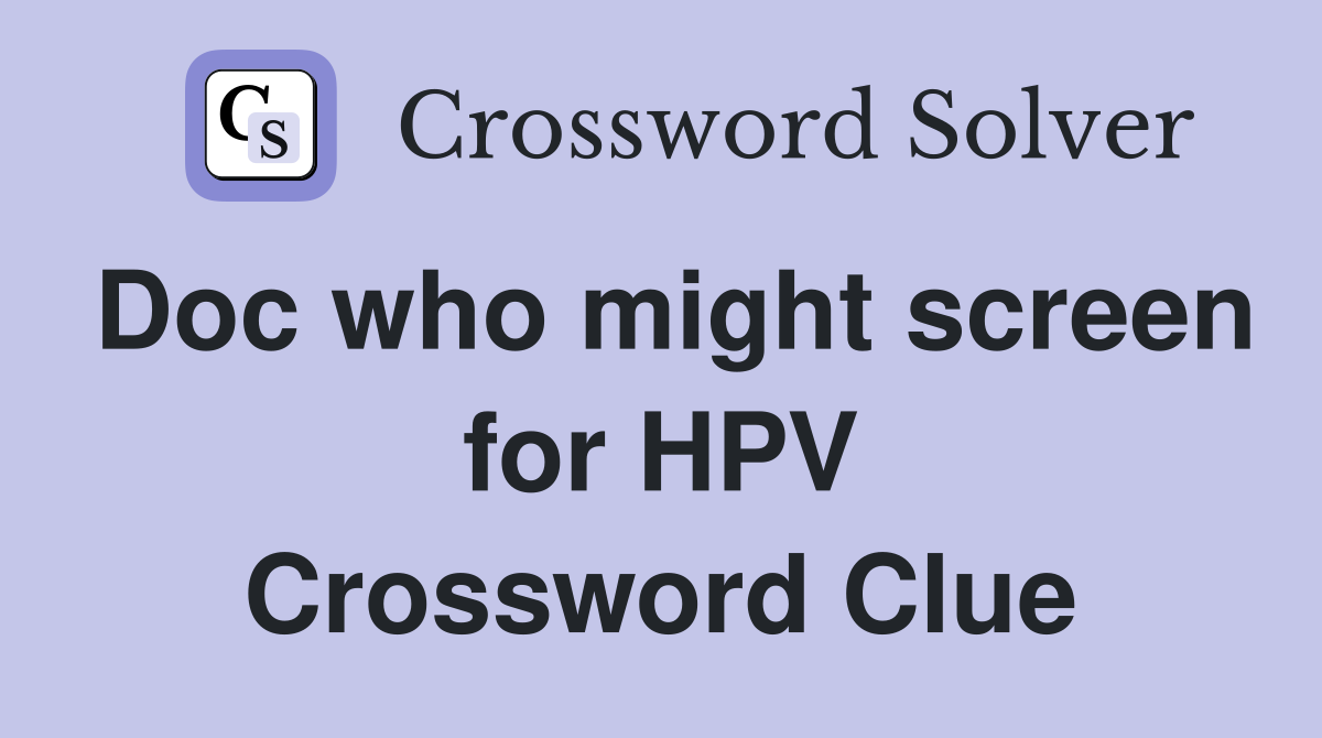 Doc who might screen for HPV Crossword Clue