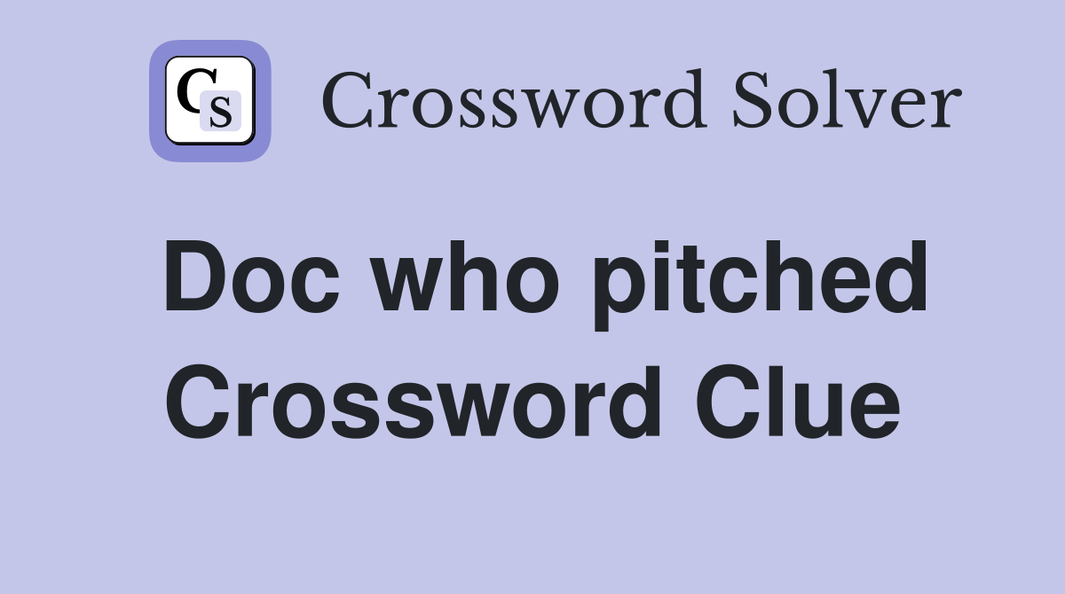 Doc who pitched Crossword Clue