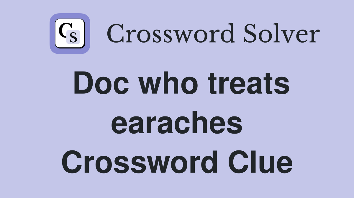 Doc who treats earaches Crossword Clue