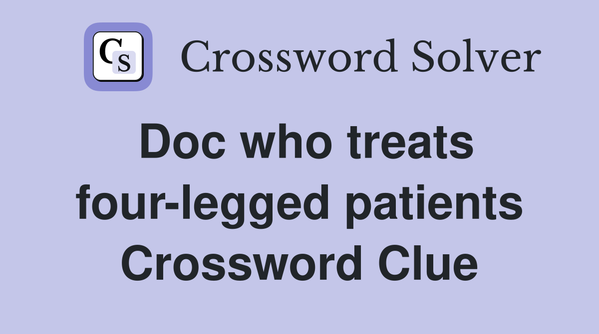 Doc who treats four-legged patients Crossword Clue